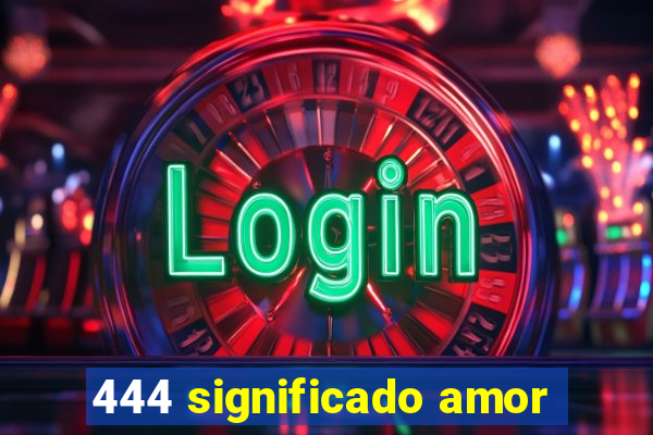 444 significado amor